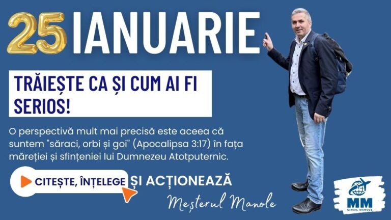 25 IANUARIE &ndash; TRĂIEȘTE CA ȘI CUM AI FI SERIOS!