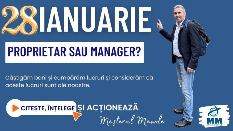 28 IANUARIE &ndash; PROPRIETAR SAU MANAGER?