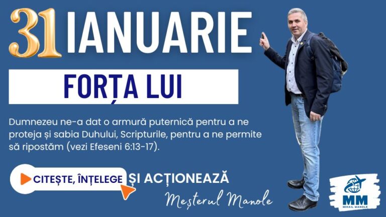 31 IANUARIE &ndash; FORȚA LUI