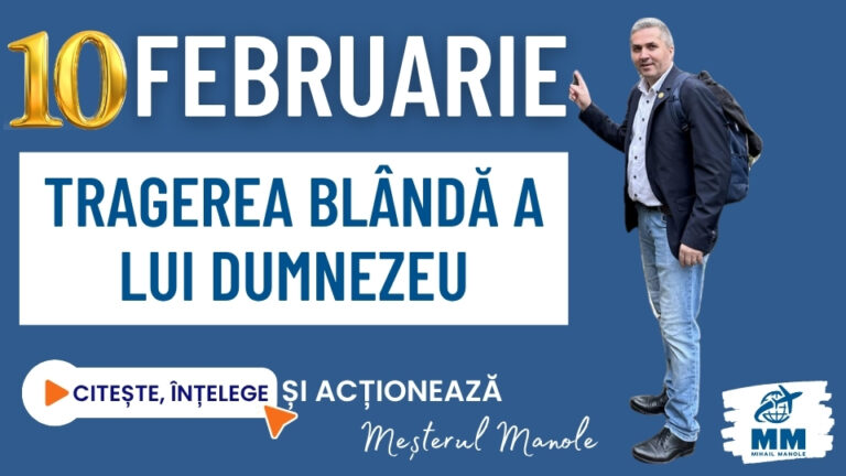 10 FEBRUARIE &ndash; TRAGEREA BL&Acirc;NDĂ A LUI DUMNEZEU