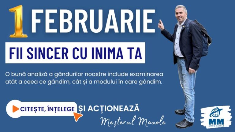 1 FEBRUARIE &ndash; FII SINCER CU INIMA TA