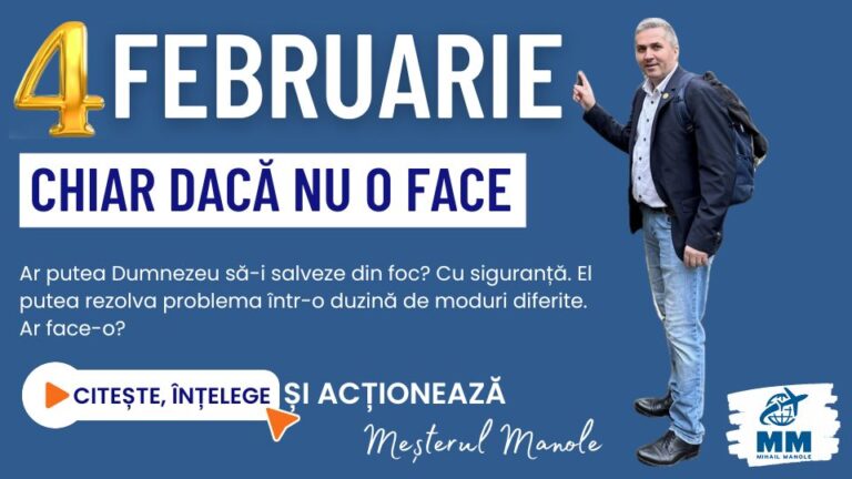 4 FEBRUARIE &ndash; CHIAR DACĂ NU O FACE