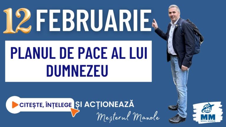 12 FEBRUARIE &ndash; PLANUL DE PACE AL LUI DUMNEZEU
