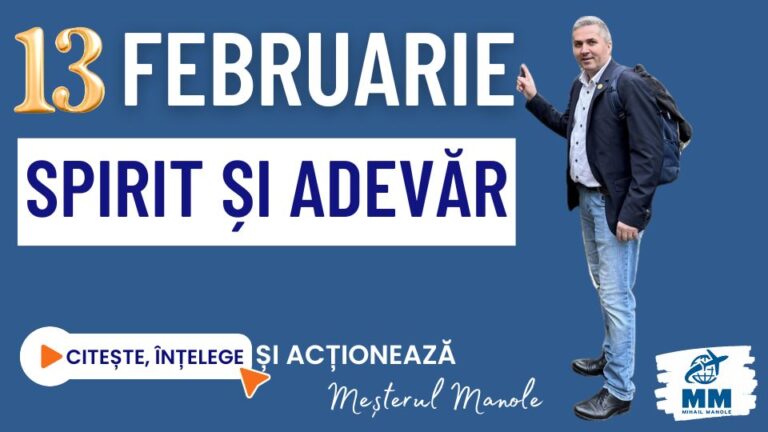 13 FEBRUARIE &ndash; SPIRIT ȘI ADEVĂR