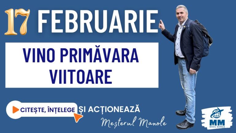 17 FEBRUARIE &ndash; VINO PRIMĂVARA VIITOARE