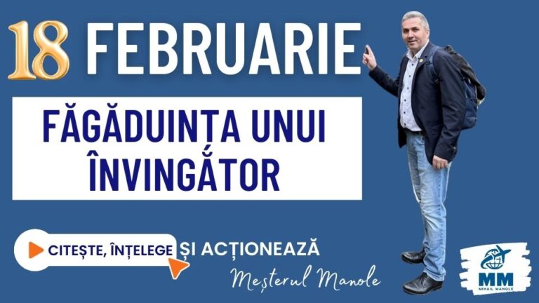 18 FEBRUARIE &ndash; FĂGĂDUINȚA UNUI &Icirc;NVINGĂTOR