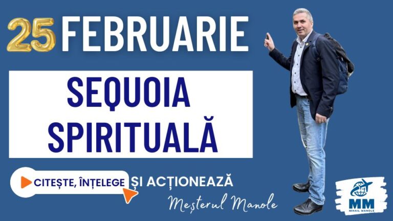 25 FEBRUARIE &ndash; SEQUOIA SPIRITUALĂ