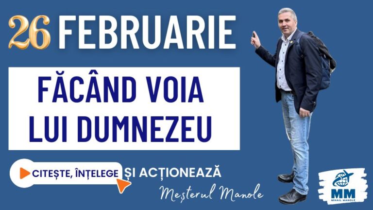 26 FEBRUARIE &ndash; FĂC&Acirc;ND VOIA LUI DUMNEZEU