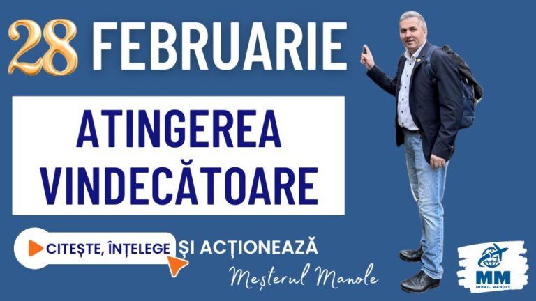 28 FEBRUARIE &ndash; ATINGEREA VINDECĂTOARE