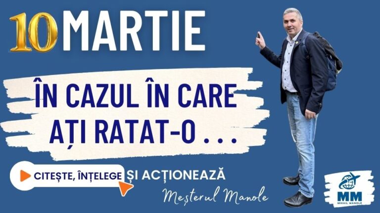 10 MARTIE &ndash; &Icirc;N CAZUL &Icirc;N CARE AȚI RATAT-O . . .