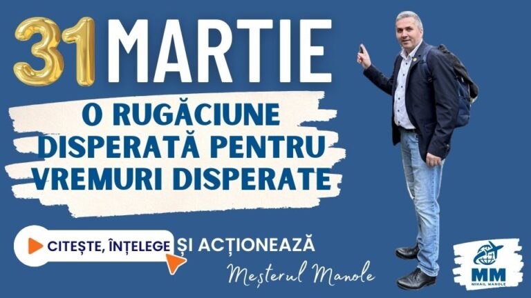 31 MARTIE &ndash; O RUGĂCIUNE DISPERATĂ PENTRU VREMURI DISPERATE