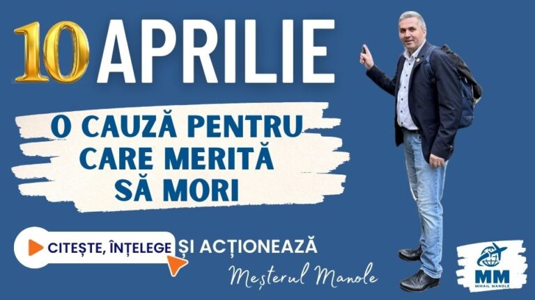 10 APRILIE &ndash; O CAUZĂ PENTRU CARE MERITĂ SĂ MORI