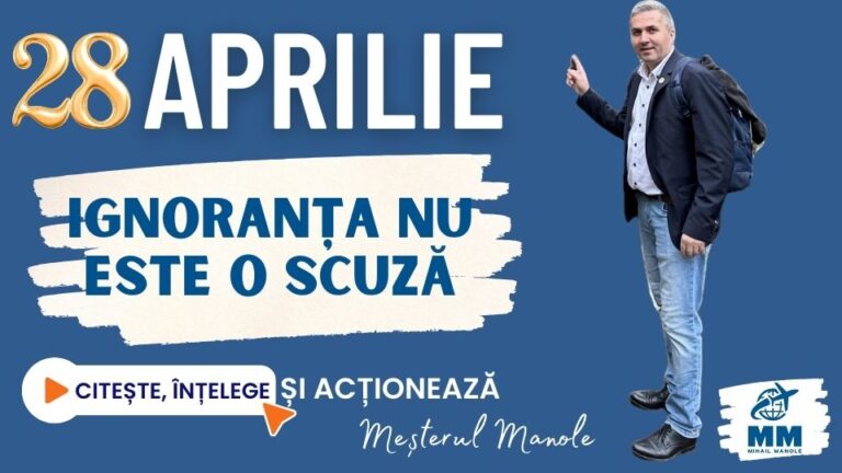 28 APRILIE &ndash; IGNORANȚA NU ESTE O SCUZĂ