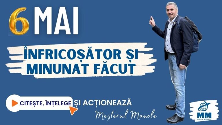 6 MAI &ndash; &Icirc;NFRICOȘĂTOR ȘI MINUNAT FĂCUT