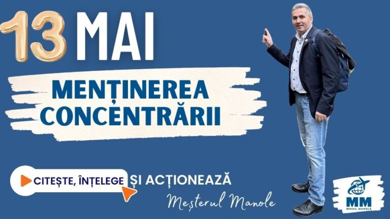13 MAI &ndash; MENȚINEREA CONCENTRĂRII