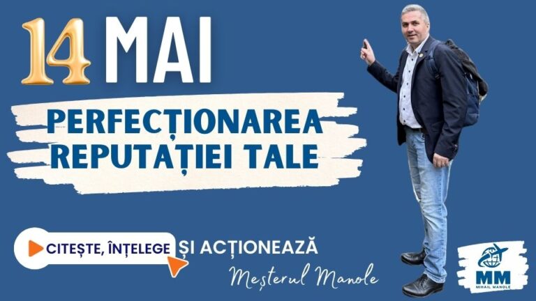 14 MAI &ndash; PERFECȚIONAREA REPUTAȚIEI TALE