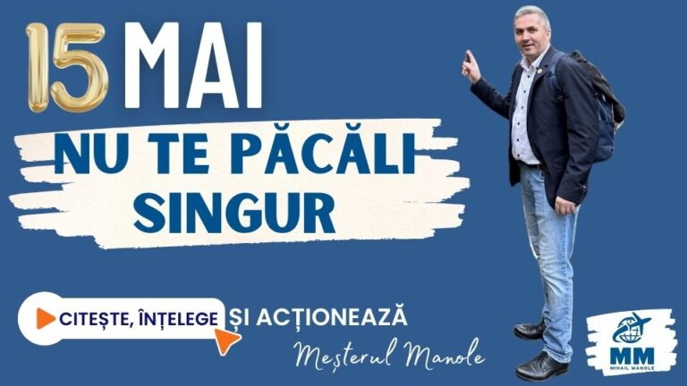 15 MAI &ndash; NU TE PĂCĂLI SINGUR