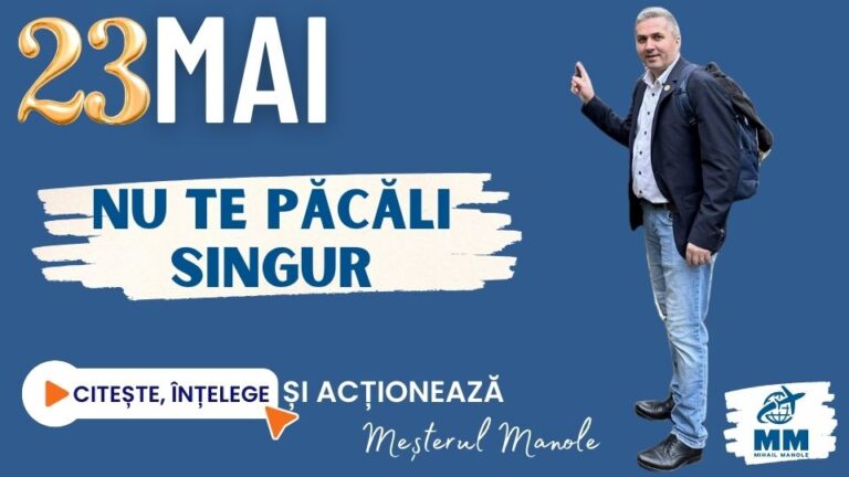 23 MAI &ndash; NU TE PĂCĂLI SINGUR