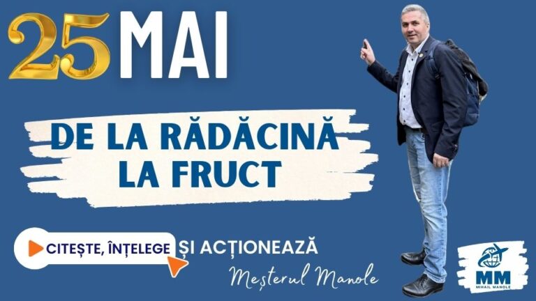 25 MAI &ndash; DE LA RĂDĂCINĂ LA FRUCT