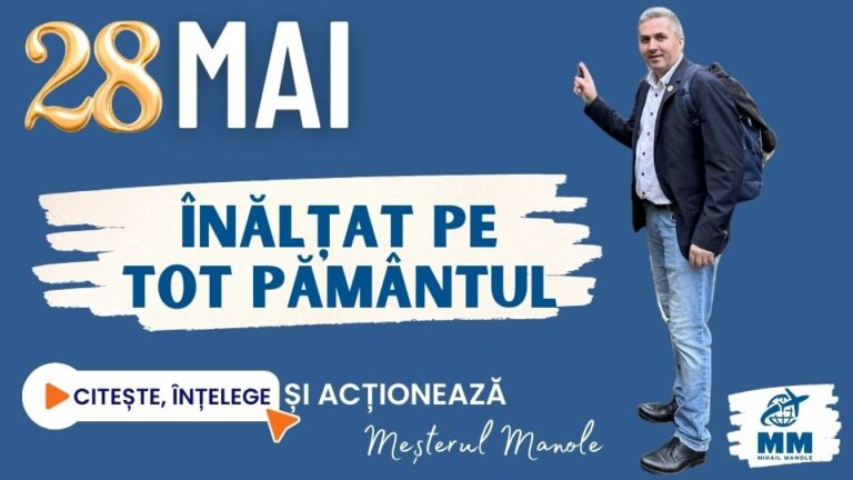 28 MAI &ndash; &Icirc;NĂLȚAT PE TOT PĂM&Acirc;NTUL