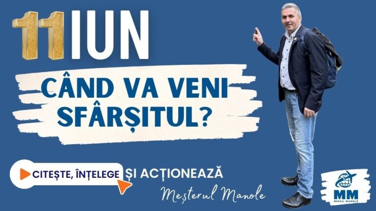 11 IUNIE &ndash; C&Acirc;ND VA VENI SF&Acirc;RȘITUL?