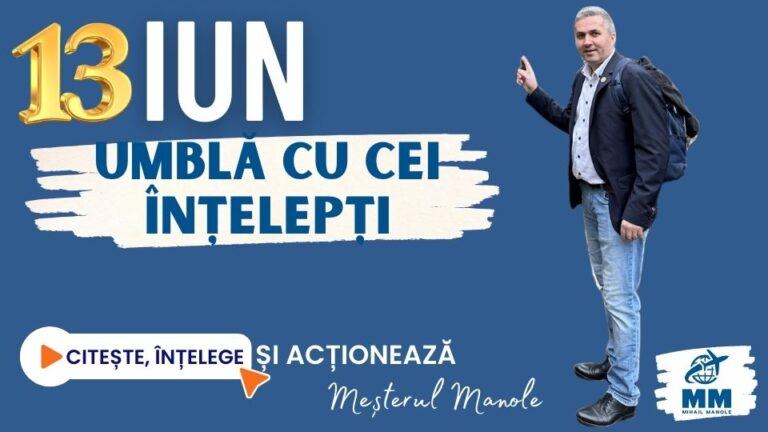 13 IUNIE &ndash; UMBLĂ CU CEI &Icirc;NȚELEPȚI
