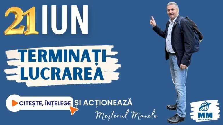 21 IUNIE &ndash; TERMINAȚI LUCRAREA