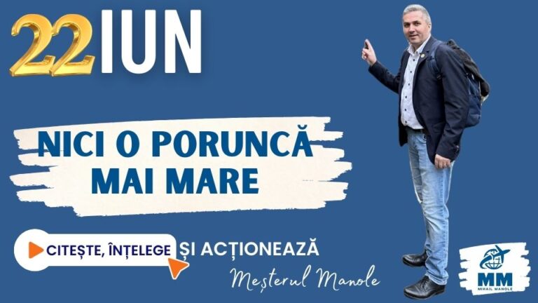 22 IUNIE &ndash; NICI O PORUNCĂ MAI MARE