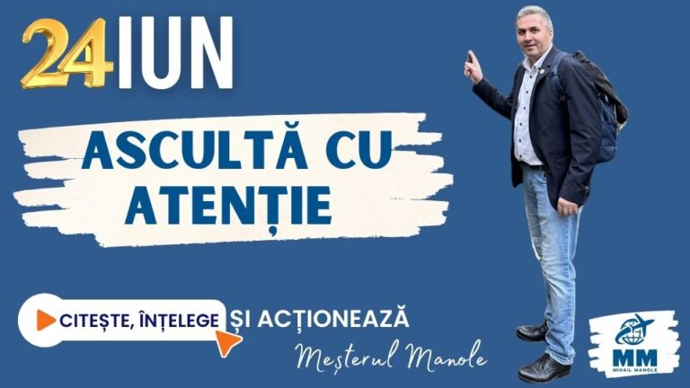 24 IUNIE &ndash; ASCULTĂ CU ATENȚIE
