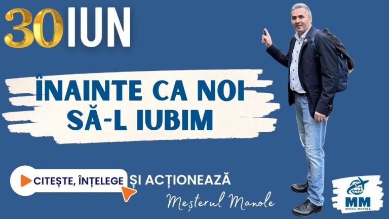30 IUNIE &ndash; &Icirc;NAINTE CA NOI SĂ-L IUBIM