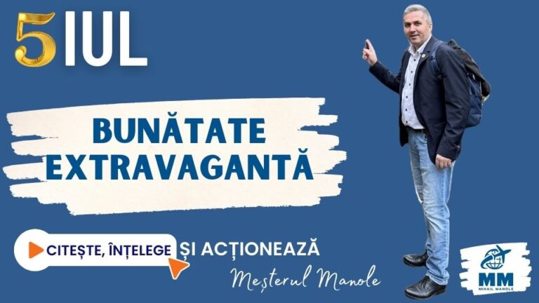 5 IULIE &ndash; BUNĂTATE EXTRAVAGANTĂ