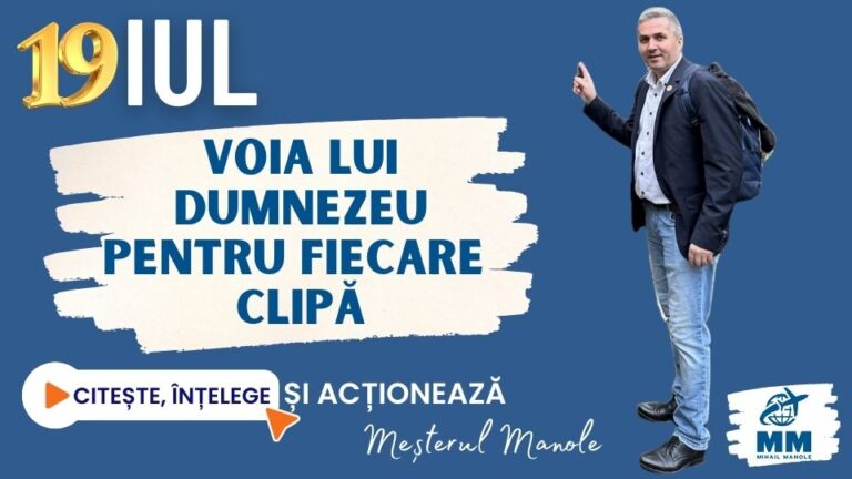 19 IULIE &ndash; VOIA LUI DUMNEZEU PENTRU FIECARE CLIPĂ