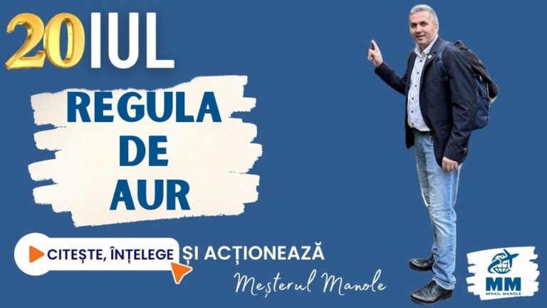 20 IULIE &ndash; REGULA DE AUR