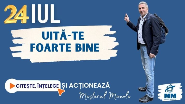 24 IULIE &ndash; UITĂ-TE FOARTE BINE