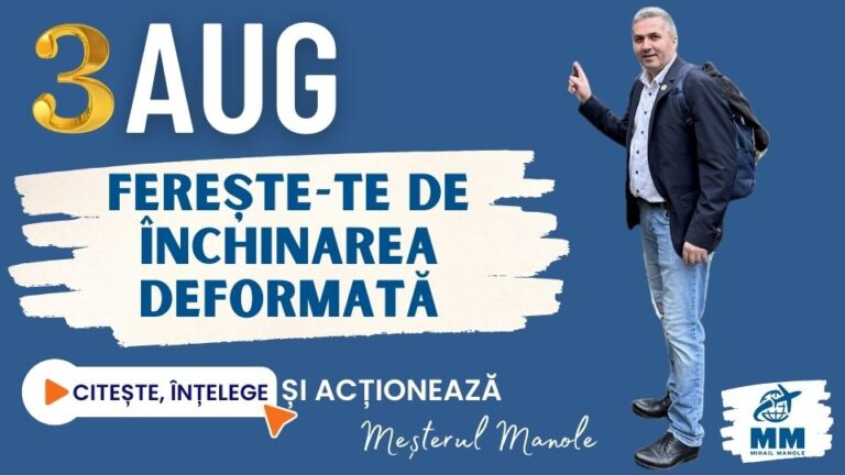 3 AUGUST &ndash; FEREȘTE-TE DE &Icirc;NCHINAREA DEFORMATĂ