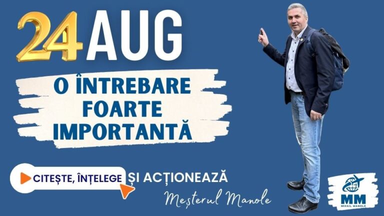 24 AUGUST &ndash; O &Icirc;NTREBARE FOARTE IMPORTANTĂ