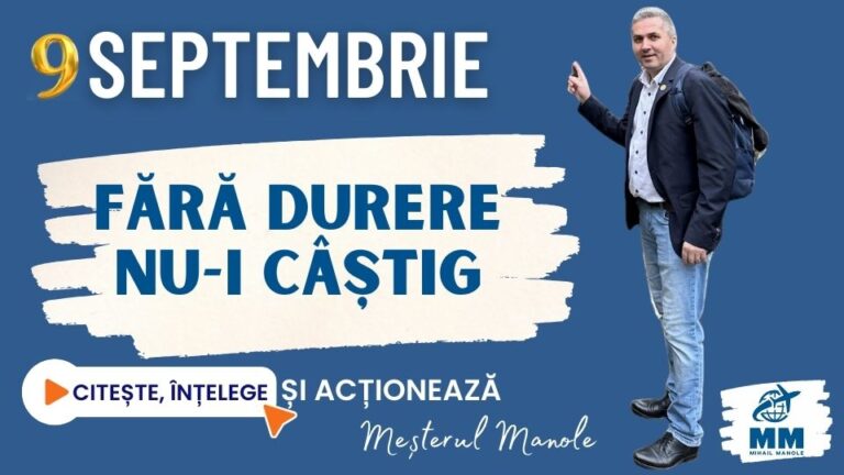 9 SEPTEMBRIE &ndash; FĂRĂ DURERE NU-I C&Acirc;ȘTIG