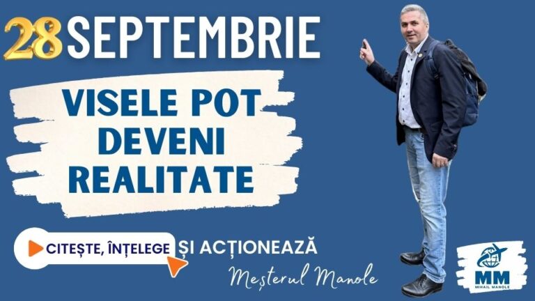 28 SEPTEMBRIE &ndash; VISELE POT DEVENI REALITATE