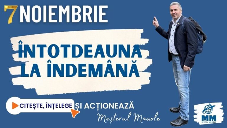 7 NOIEMBRIE &ndash; &Icirc;NTOTDEAUNA LA &Icirc;NDEM&Acirc;NĂ