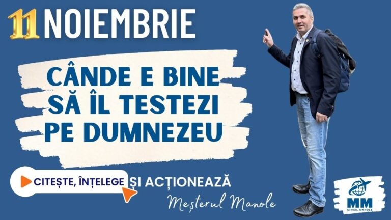 11 NOIEMBRIE &ndash; C&Acirc;ND E BINE SĂ &Icirc;L TESTEZI PE DUMNEZEU