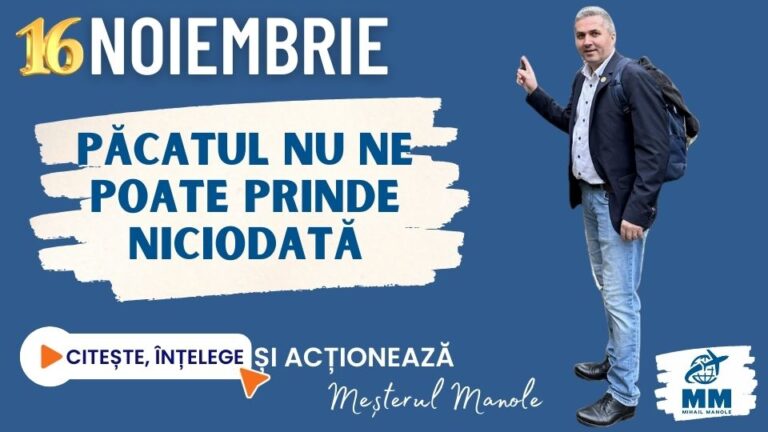 16 NOIEMBRIE &ndash; PĂCATUL NU NE POATE PRINDE NICIODATĂ
