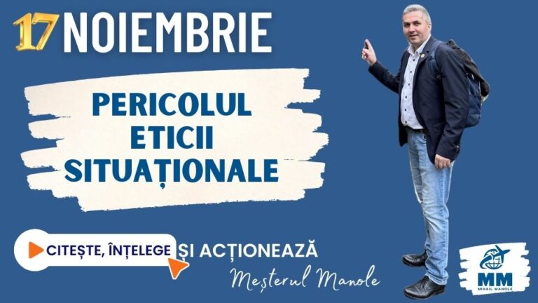 17 NOIEMBRIE &ndash; PERICOLUL ETICII SITUAȚIONALE