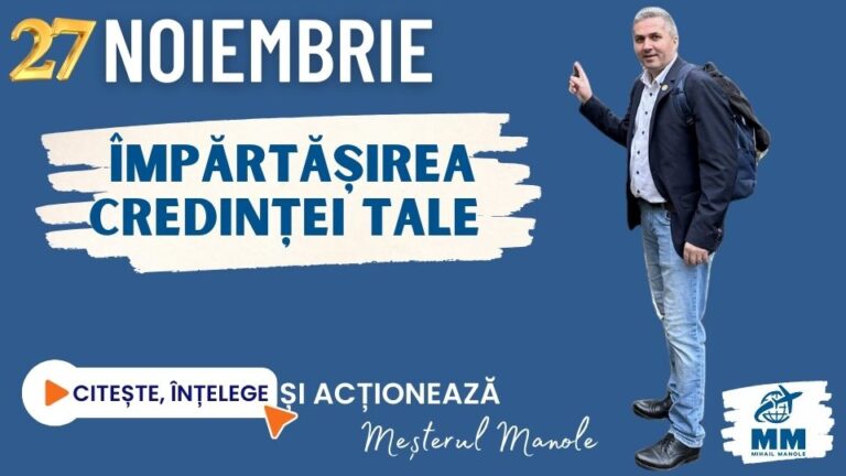 27 NOIEMBRIE &ndash; &Icirc;MPĂRTĂȘIREA CREDINȚEI TALE