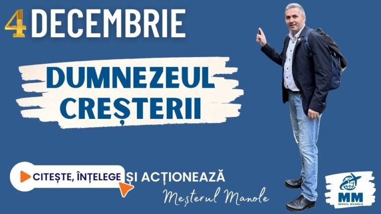 4 DECEMBRIE &ndash; DUMNEZEUL CREȘTERII
