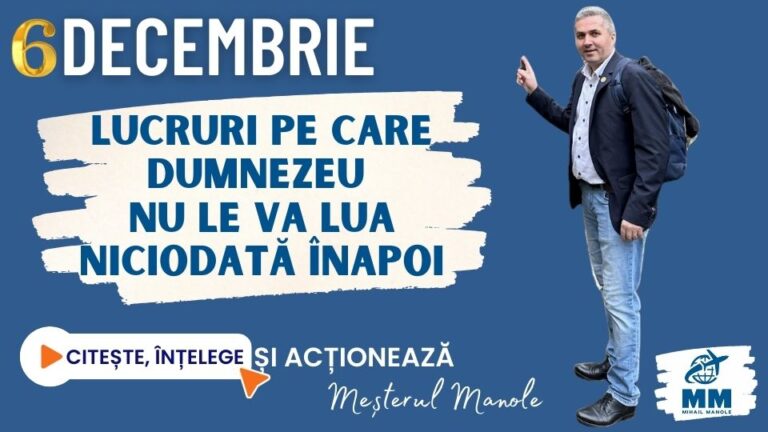 6 DECEMBRIE &ndash; LUCRURI PE CARE DUMNEZEU NU LE VA LUA NICIODATĂ &Icirc;NAPOI